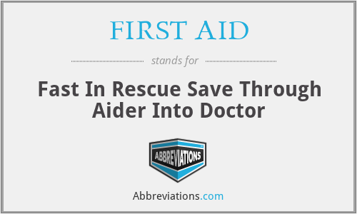 FIRST AID - Fast In Rescue Save Through Aider Into Doctor